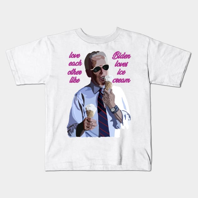 Love each other like Biden loves Ice Cream Kids T-Shirt by RachWillz